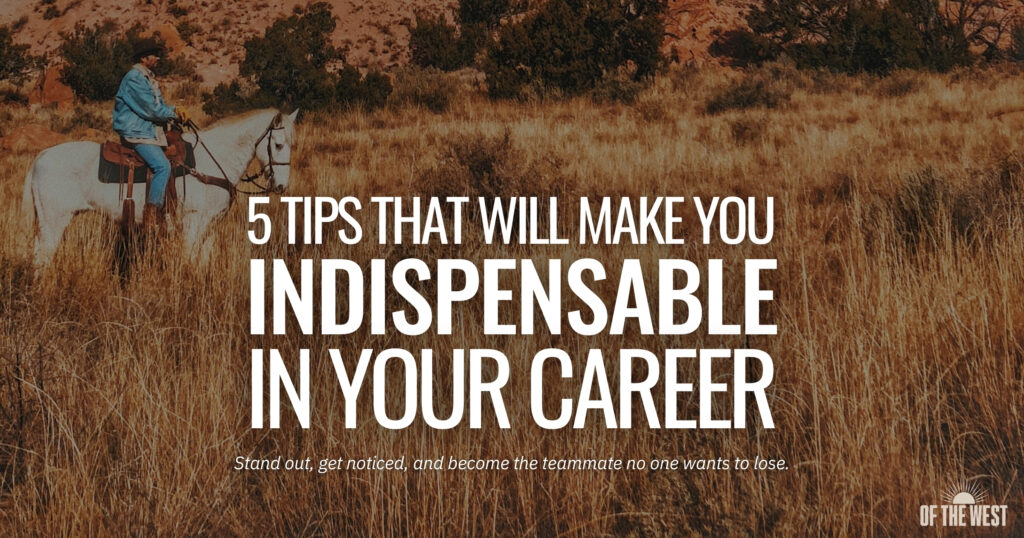 5 Tips That Will Make You Indispensable In Your Career